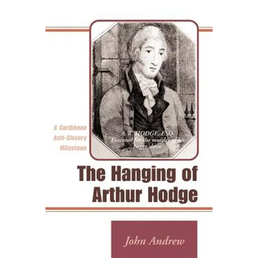 The Hanging of Arthur Hodge: A Caribbean Anti-Slavery Milestone