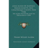 John Alden Of Ashfield, Massachusetts, And Chautauqua County, New York: His Alden Ancestors And His Descendants (1909)