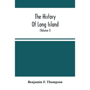 The History Of Long Island: From Its Discovery And Settlement To The Present Time; With Many Important And Interesting Matters; Including Notices