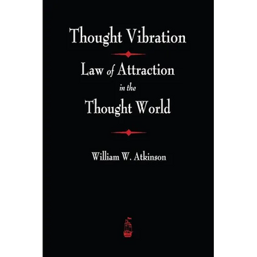 Thought Vibration: The Law of Attraction In The Thought World