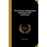 The Practice of Mechanical Drawing for Self-instruction