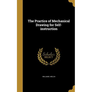 The Practice of Mechanical Drawing for Self-instruction