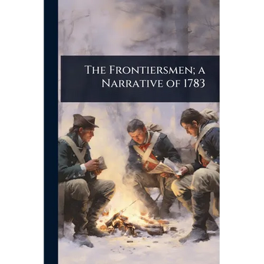 The Frontiersmen; a Narrative of 1783