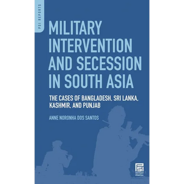 Military Intervention and Secession in South Asia: The Cases of Bangladesh, Sri Lanka, Kashmir, and Punjab