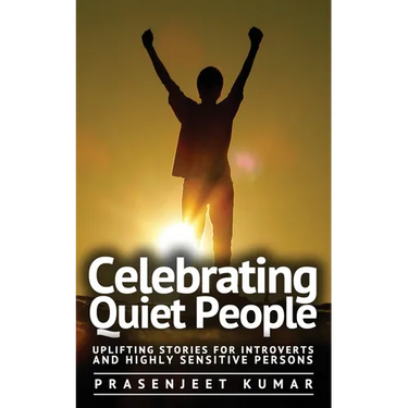 Celebrating Quiet People: Uplifting Stories for Introverts and Highly Sensitive Persons