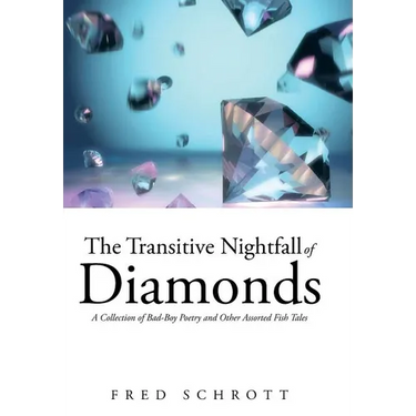 The Transitive Nightfall of Diamonds: A Collection of Bad-Boy Poetry and Other Assorted Fish Tales