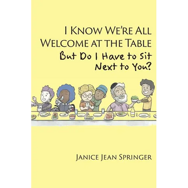 I Know We're All Welcome at the Table, But Do I Have to Sit Next to You?