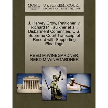 J. Harvey Crow, Petitioner, V. Richard P. Faulkner et al., Disbarment Committee. U.S. Supreme Court Transcript of Record with Supporting Pleadings