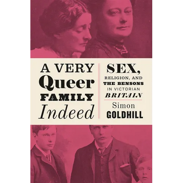 A Very Queer Family Indeed: Sex, Religion, and the Bensons in Victorian Britain