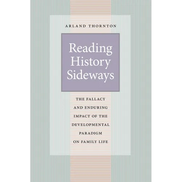 Reading History Sideways: The Fallacy and Enduring Impact of the Developmental Paradigm on Family Life
