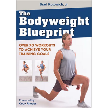 The Bodyweight Blueprint: Over 70 Workouts to Achieve Your Training Goals