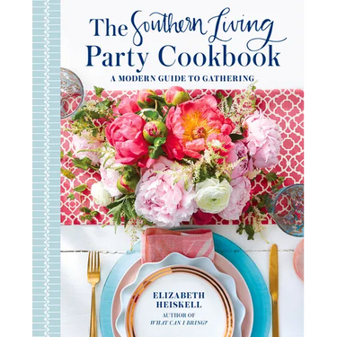 The Southern Living Party Cookbook: A Modern Guide to Gathering