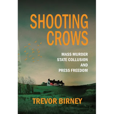 Shooting Crows: Mass Murder, State Collusion and Press Freedom