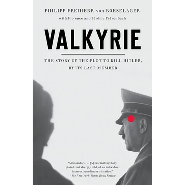 Valkyrie: Valkyrie: The Story of the Plot to Kill Hitler, by Its Last Member