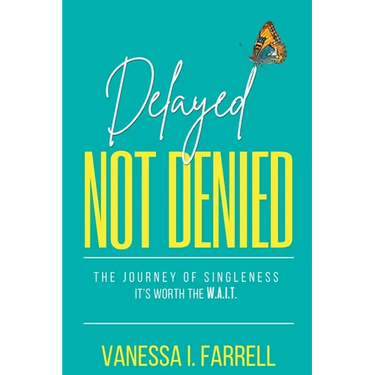Delayed Not Denied: The Journey of Singleness - It's Worth the Wait