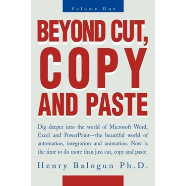 Beyond Cut, Copy and Paste: Dig Deeper Into the World of Microsoft Word, Excel and PowerPoint