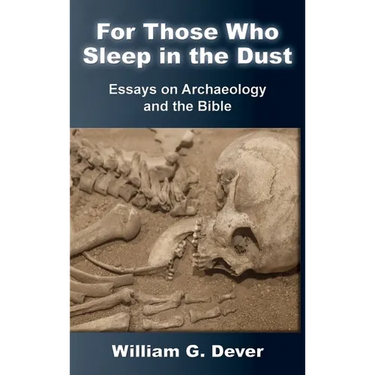 For Those Who Sleep in the Dust: Essays on Archaeology and the Bible