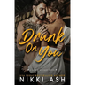Drunk on You: An Age Gap, Enemies to Lovers, Fake Engagement, Office Romance