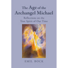 The Age of the Archangel Michael: Reflections on the True Spirit of Our Time