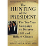 The Hunting of the President: The Ten-Year Campaign to Destroy Bill and Hillary Clinton