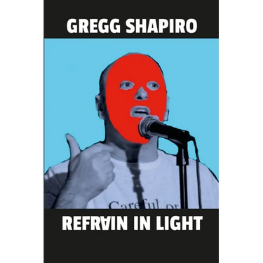 Refrain In Light: Poems by Gregg Shapiro