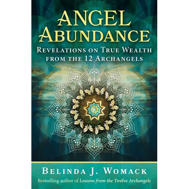 Angel Abundance: Revelations on True Wealth from the 12 Archangels