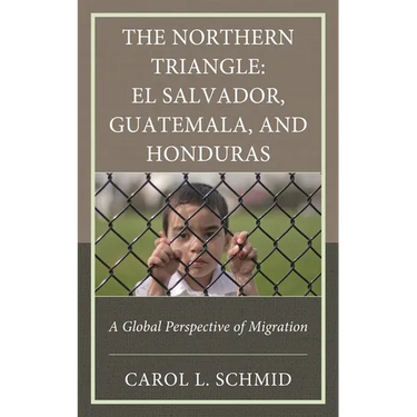 The Northern Triangle: El Salvador, Guatemala, and Honduras: A Global Perspective of Migration