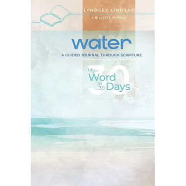 Water - My Word in 30 Days: A Guided Journal Through Scripture