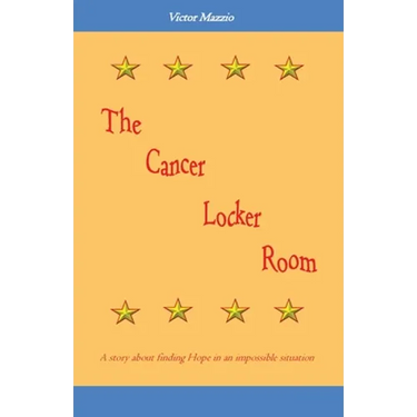 The Cancer Locker Room: A story about finding Hope in an impossible situation