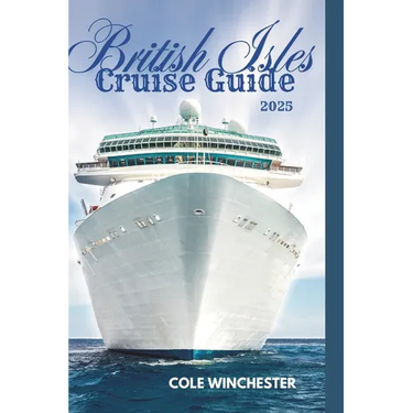 British Isles Cruise Guide 2025: Explore England, Scotland, Ireland, and Wales