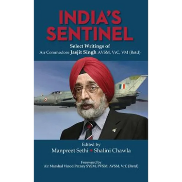 India's Sentinel: Select Writings of Air Commodore Jasjit Singh Avsm, Vrc, VM (Retd)