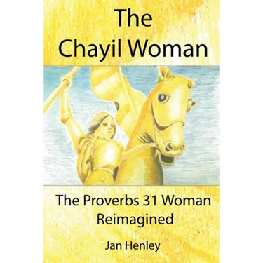 The Chayil Woman: The Proverbs 31 Woman Reimagined