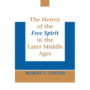The Heresy of the Free Spirit in the Later Middle Ages