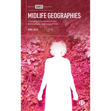 Midlife Geographies: Changing Lifecourses Across Generations, Spaces and Time