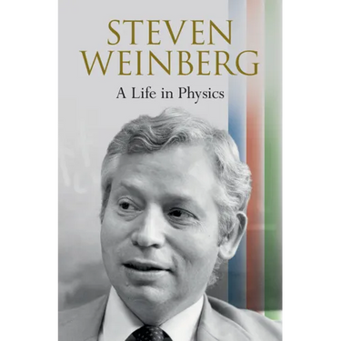 Steven Weinberg: A Life in Physics