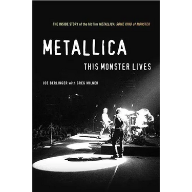 Metallica: This Monster Lives: The Inside Story of Some Kind of Monster