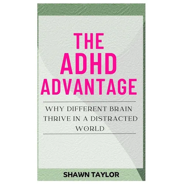 The ADHD Advantage: Why Different Brains Thrive in A Distracted World