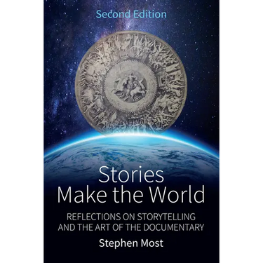 Stories Make the World: Reflections on Storytelling and the Art of the Documentary