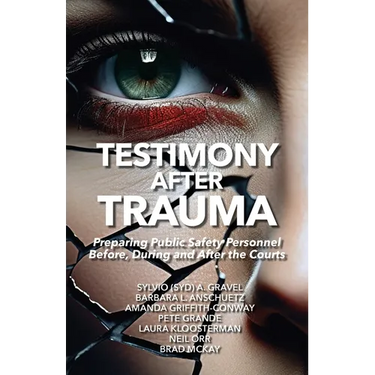 Testimony After Trauma: Preparing Public Safety Personnel Before, During and After the Courts