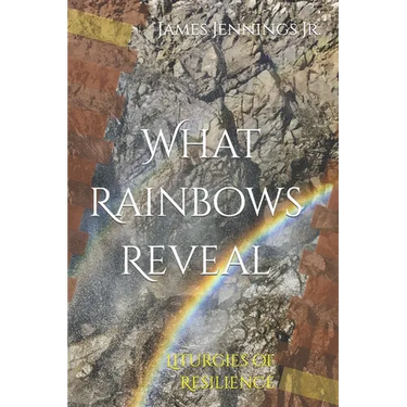 What Rainbows Reveal: Liturgies of Resilience