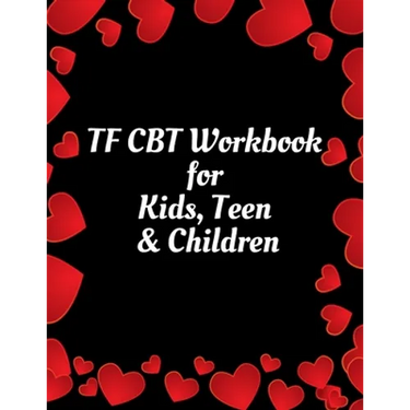 TF CBT Workbook for Kids, Teen & Children: Your Guide to Free From Frightening, Obsessive or Compulsive Behavior, Help Children Overcome Anxiety, Fear