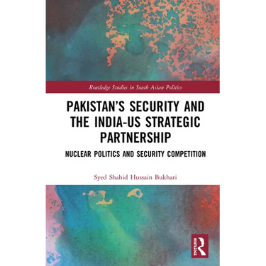 Pakistan's Security and the India-US Strategic Partnership: Nuclear Politics and Security Competition
