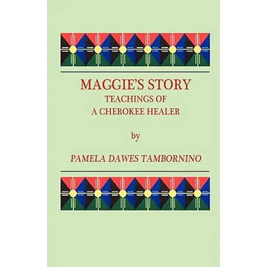 Maggie's Story: Teachings of a Cherokee Healer