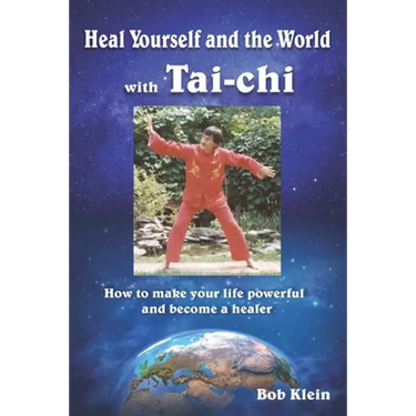 Heal Yourself and the World with Tai-chi: How to make your life powerful and become a healer
