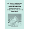 The Ascent of Alpamayo - An Account of the Franco-Belgian Expedition to the Cordillera Blanca in the High Andes