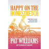 Happy on the Homestretch: Thirty Ways to Make Your Later Years Your Greater Years