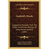 Garfield's Words: Suggestive Passages From The Public And Private Writings Of James Abram Garfield (1881)