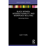 Black Women, Intersectionality, and Workplace Bullying: Intersecting Distress