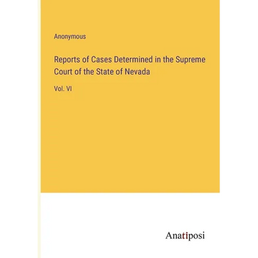 Reports of Cases Determined in the Supreme Court of the State of Nevada: Vol. VI
