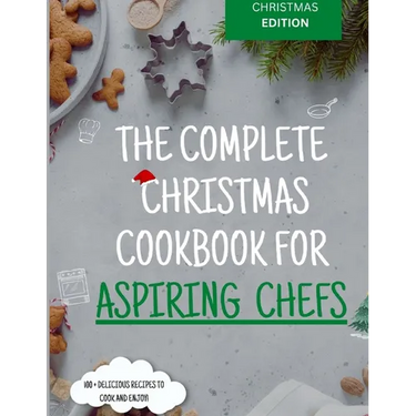 The Complete Christmas Cookbook for Aspiring Chefs
